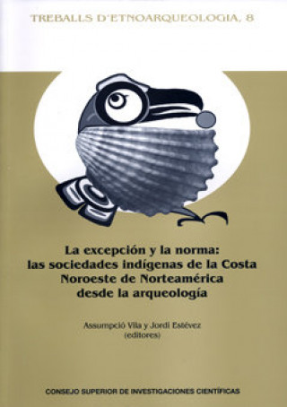 Kniha La excepción y la norma : las sociedades indígenas de la costa Noroeste de Norteamérica desde la arqueología 