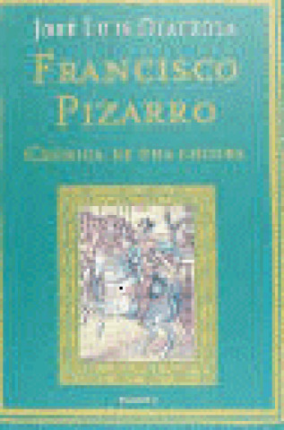 Книга Francisco Pizarro : crónica de una locura José Luis Olaizola