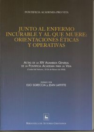 Knjiga Junto al enfermo incurable y al que muere : Orientaciones éticas y operativas. Actas de la XIV Asamblea General de la Pontificia Academia para la Vida Pontificia Academia para la Vida. Asamblea General