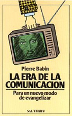 Kniha La era de la comunicación : para un nuevo modo de evangelizar Pierre Babin