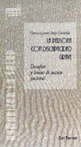 Kniha La persona con discapacidad grave : desafíos y líneas de acción pastoral Francisco Javier Zuza Garralda