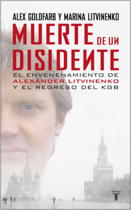 Knjiga Muerte de un disidente : el envenenamiento de Alexánder Litvinenko y el regreso de la KGB Alex Goldfarb