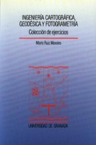 Kniha Ingeniería cartográfica, geodésica y fotogrametría : colección de ejercicios Mario Ruiz Morales