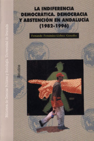 Książka La indiferencia democrática : democracia y abstención en Andalucía 1982-1996 Fernando Fernández-Llebrez González