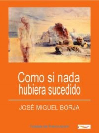 Kniha Como si nada hubiera sucedido José Miguel Borja