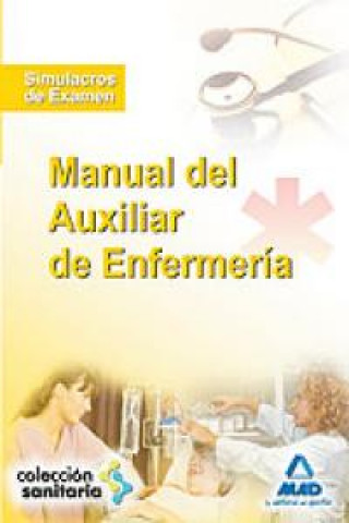 Carte Manual de Auxiliar de Enfermería. Simulacros de examen José Manuel . . . [Et Al. ] Ania Palacio