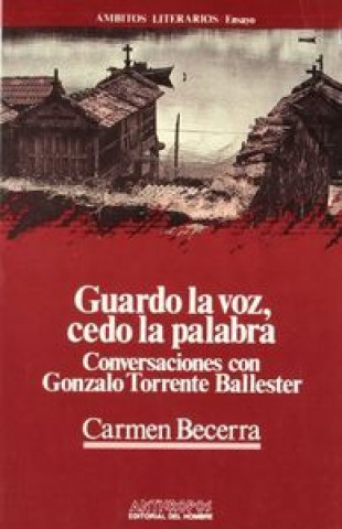 Carte Guardo la voz, cedo la palabra : conversaciones con Gonzalo Torrente Ballester Carmen Becerra