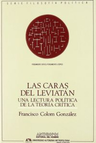 Książka Las caras del Leviatán : una lectura política de la teoría crítica Francisco Colom González