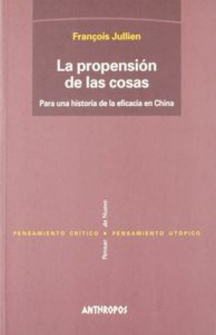 Książka La propensión de las cosas, para una historia de la eficacia en China François Jullien