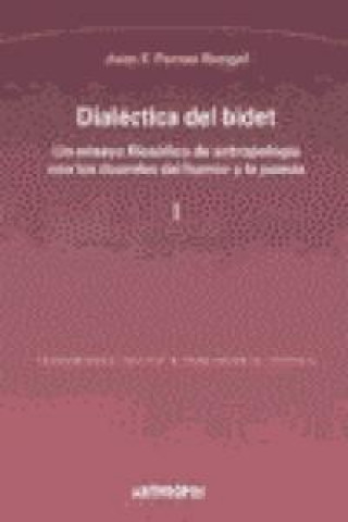 Kniha Dialéctica del bidet : un ensayo filosófico de antropología con los duendes del humor y la poesía Juan F. Porras Rengel