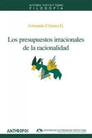 Książka Los presupuestos irracionales de la racionalidad Armando Cíntora G.