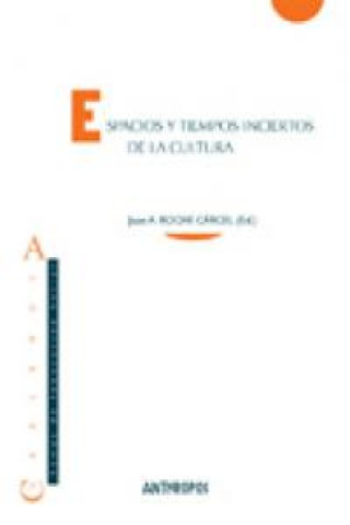 Книга Espacios y tiempos inciertos de la cultura Juan Antonio Roche Cárcel