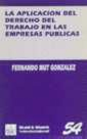 Książka La aplicación del derecho del trabajo en las empresas públicas Fernando Mut González