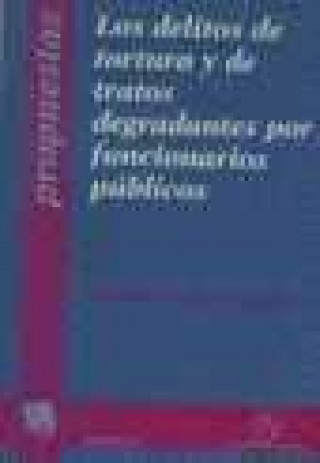 Buch Los delitos de tortura y de tratos degradantes por funcionarios públicos Vicente Grima Lizandra