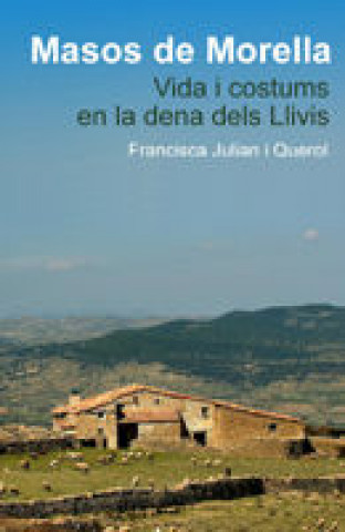 Könyv Masos de Morella : vida i costums en la dena dels Llivis Francisca Julián i Querol