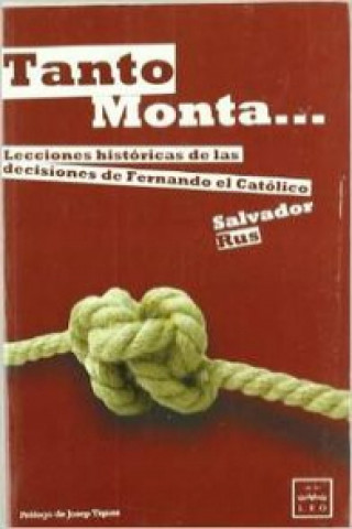 Książka Tanto monta-- : lecciones históricas de las decisiones de Fernando el Católico Salvador Rus Rufino