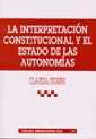 Kniha La interpretación constitucional y el Estado de las Autonomías Claudia Storini