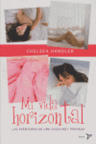 Kniha Mi vida horizontal : las aventuras de una chica muy traviesa Chelsea Handler