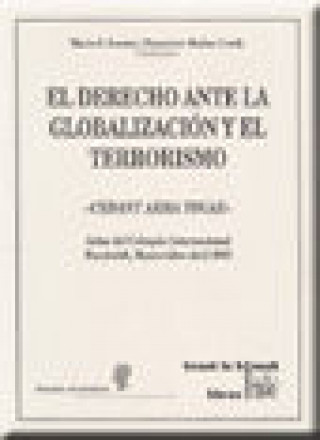 Książka El derecho ante la globalización y el terrorismo. Cedant Arma Togae : actas del Coloquio Internacional Humboldt, celebrado en abril de 2003, en Montev Coloquio Internacional Humboldt