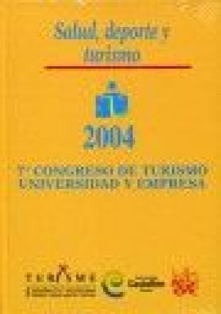 Kniha 7 Congreso de Turismo Universidad y Empresa : salud, deporte y turismo. Celebrado el 28, 29 y 30 de abril de 2004, Castellón Congreso de Turismo Universidad y Empresa