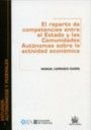 Książka El reparto de competencias entre el Estado y las comunidades autónomas sobre la actividad económica Manuel Carrasco Durán