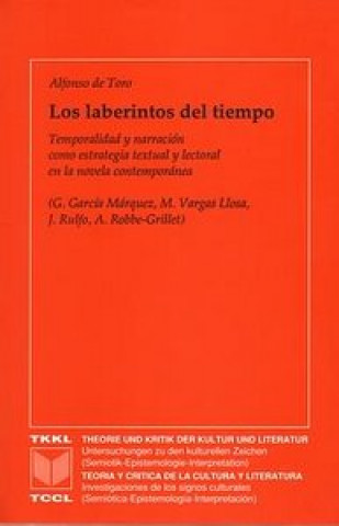 Könyv Los laberintos del tiempo : temporalidad y narración como estrategia textual y lectoral en la novela contemporánea Alfonso de Toro