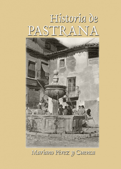Könyv Historia de Pastrana Mariano Pérez y Cuenca