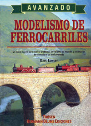 Książka Modelismo de ferrocarriles. Avanzado : un nuevo manual para resolver problemas en variantes de trazados y construcción de escenarios a un nivel avanza Dave Lowery