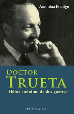 Książka Doctor Trueta : héroe anónimo de dos guerras Antonina Rodrigo García