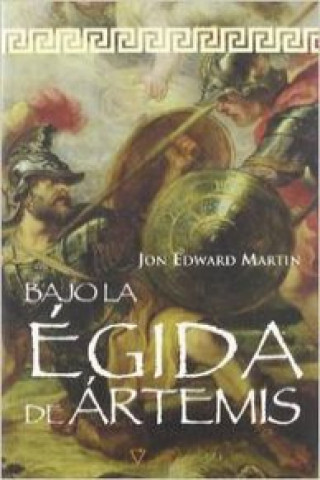 Carte Bajo la égida de Ártemis : novela sobre Grecia y el espartano Brasidas Jon Edward Martin