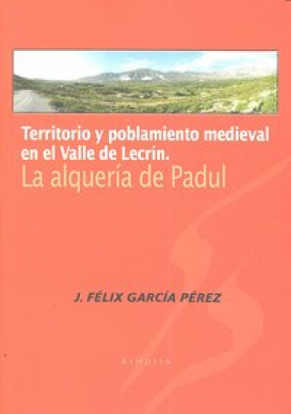 Knjiga Territorio y poblamiento medieval en el Valle de Lecrín : la alquería de Padul Félix Pérez García