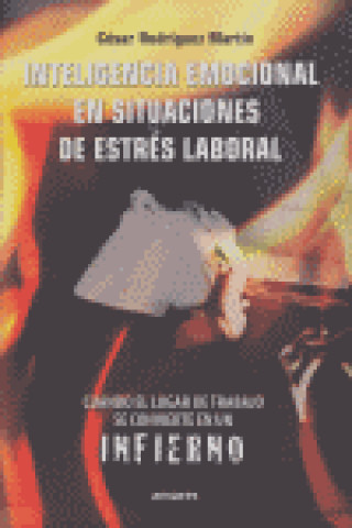 Könyv Inteligencia emocional en situaciones de estrés laboral : cuando el lugar de trabajo se convierte en un infierno César Rodríguez Martín