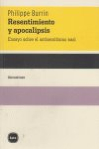 Kniha Resentimiento y Apocalipsis : ensayo sobre el antisemitismo nazi Philippe Burrin