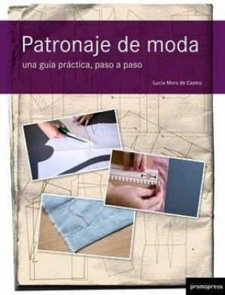 Kniha Patronaje de moda : una guía práctica paso a paso Lucía Mors de Castro