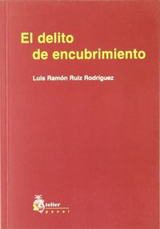 Kniha El delito de encubrimiento Luis Ramón Ruiz Rodríguez