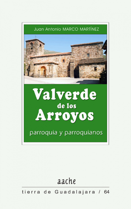 Könyv Valverde de los Arroyos : parroquia y parroquianos Juan Antonio Marco Martínez