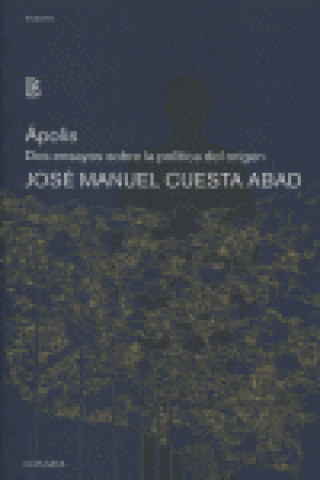 Könyv Ápolis : dos ensayos sobre la política del origen José Manuel Cuesta Abad