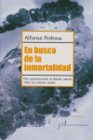 Knjiga En busca de la inmortalidad : una aproximación al debate actual sobre las células madre Alfonso Pedrosa Elbal