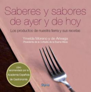 Książka Saberes y sabores de ayer y de hoy : los productos de nuestra tierra y sus cocineros Ymelda Moreno y de Arteaga