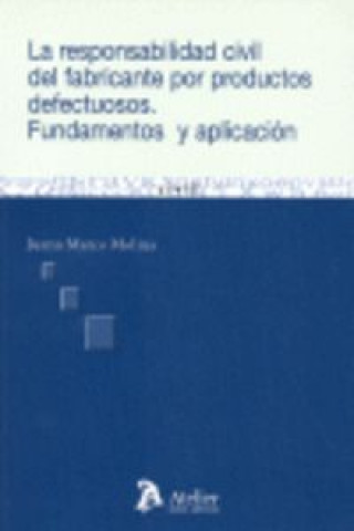 Knjiga RESPONSABILIDAD CIVIL DEL FABRICANTE POR PRODUCTOS DEFECTUOSOS. FUNDAMENTOS Y APLICACION. 