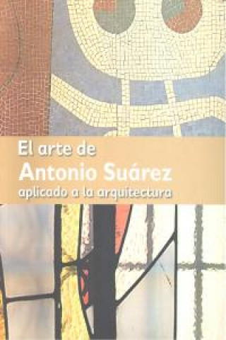 Knjiga El arte de Antonio Suárez aplicado a la arquitectura Antonio Suárez