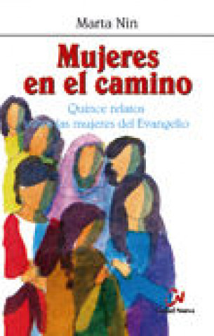 Carte Mujeres en el camino : quince relatos sobre las mujeres del Evangelio Marta Nin Gómez