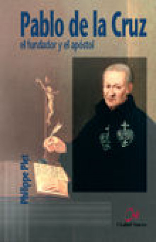Knjiga Pablo de la Cruz : el fundador y el apóstol Philippe Plet