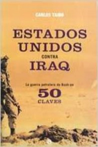 Knjiga Estados Unidos contra Iraq : la guerra petrolera de Bush en 50 claves Carlos Taibo Arias
