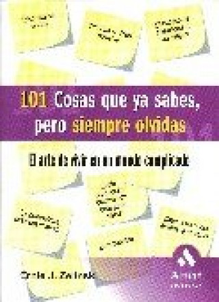 Kniha 101 cosas que ya sabes, pero siempre olvidas : el arte de vivir en un mundo complicado Ernie J. Zelinski