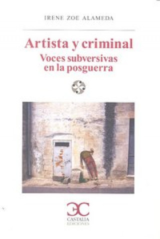 Livre Artista y criminal : voces subversivas en la posguerra Irene Zoe Alameda Nieto