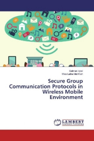 Книга Secure Group Communication Protocols in Wireless Mobile Environment Salman Iqbal