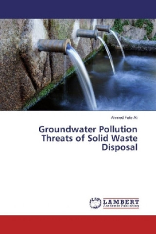 Knjiga Groundwater Pollution Threats of Solid Waste Disposal Ahmed Fate Ali