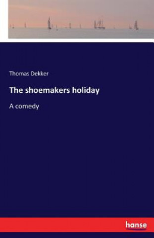 Kniha shoemakers holiday Thomas Dekker