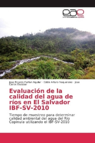 Könyv Evaluación de la calidad del agua de ríos en El Salvador IBF-SV-2010 Jose Ricardo Farfan Aguilar